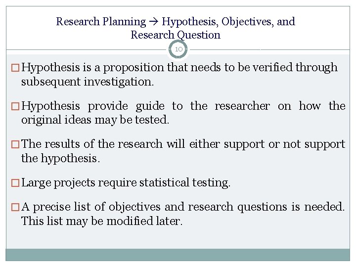 Research Planning Hypothesis, Objectives, and Research Question 10 � Hypothesis is a proposition that