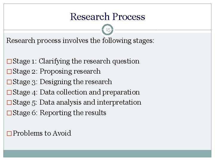 Research Process 15 Research process involves the following stages: � Stage 1: Clarifying the