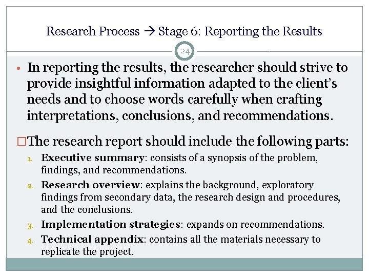 Research Process Stage 6: Reporting the Results 24 • In reporting the results, the