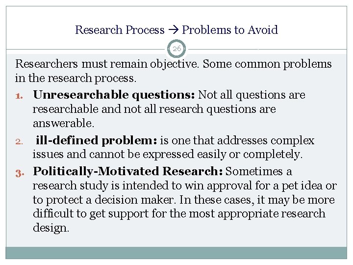 Research Process Problems to Avoid 26 Researchers must remain objective. Some common problems in