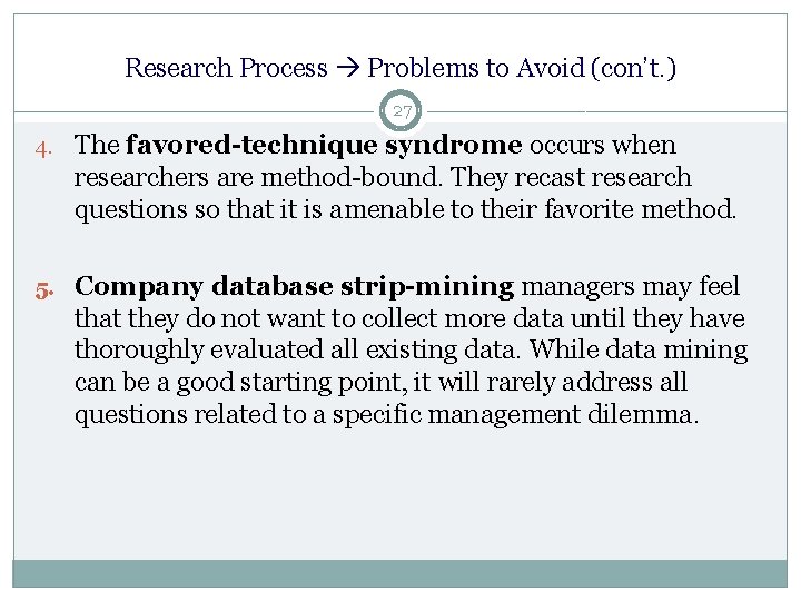 Research Process Problems to Avoid (con’t. ) 27 4. The favored-technique syndrome occurs when