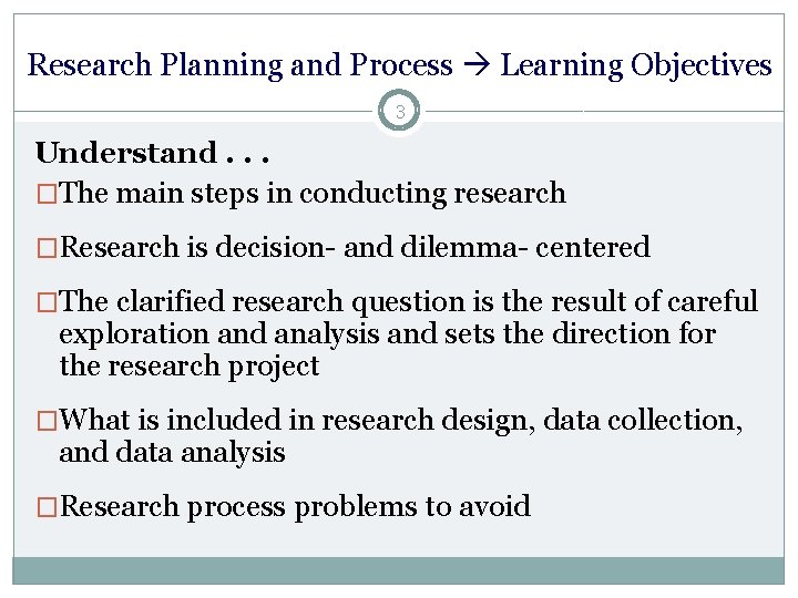 Research Planning and Process Learning Objectives 3 Understand. . . �The main steps in