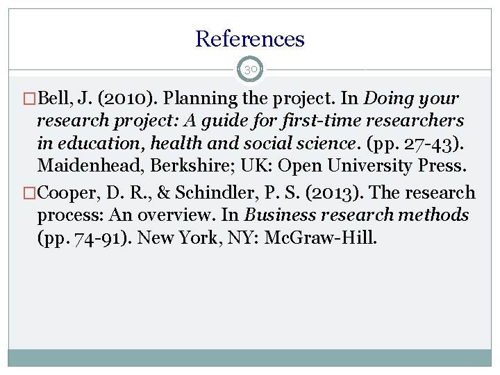 References 30 �Bell, J. (2010). Planning the project. In Doing your research project: A