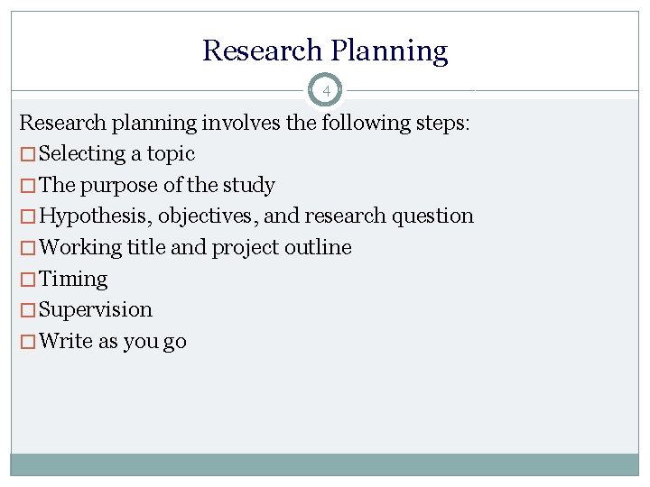 Research Planning 4 Research planning involves the following steps: � Selecting a topic �