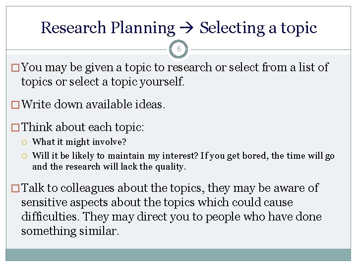 Research Planning Selecting a topic 6 � You may be given a topic to