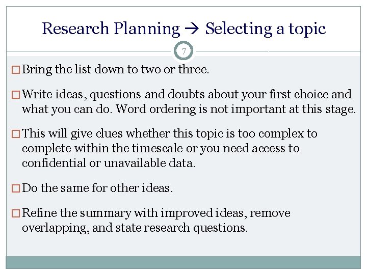 Research Planning Selecting a topic 7 � Bring the list down to two or