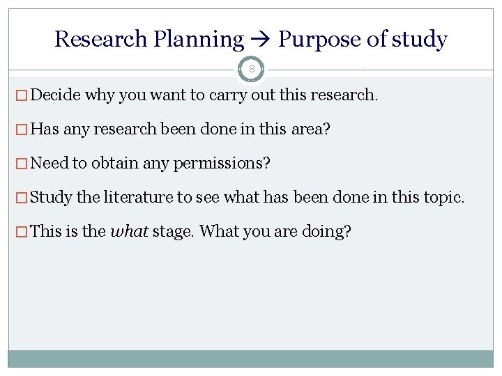 Research Planning Purpose of study 8 � Decide why you want to carry out