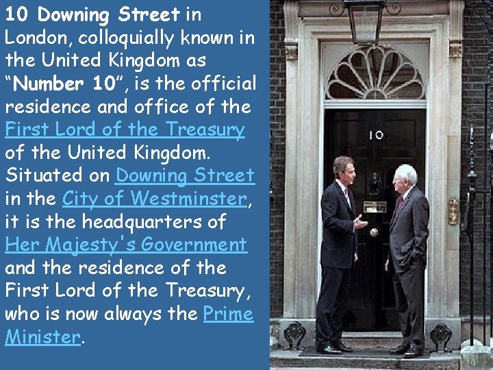 10 Downing Street in London, colloquially known in the United Kingdom as “Number 10”, 10 Downing Street in London, colloquially known in the United Kingdom as “Number 10”,