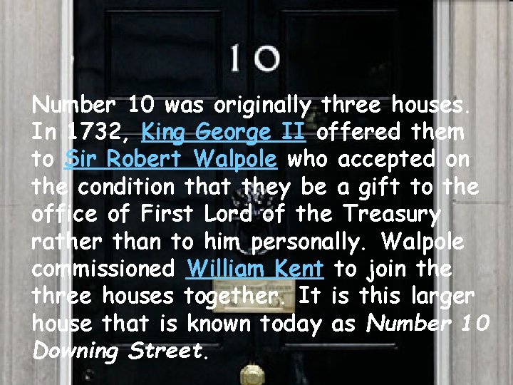 • Number 10 was originally three houses. In 1732, 10 King George II • Number 10 was originally three houses. In 1732, 10 King George II