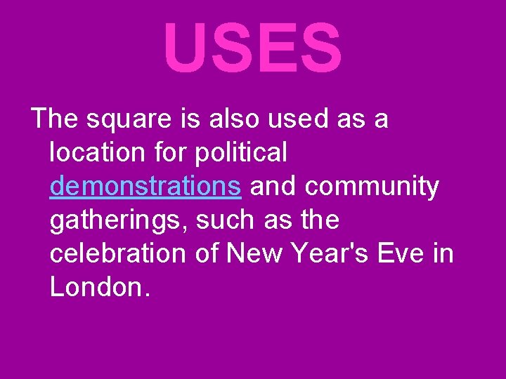 USES The square is also used as a location for political demonstrations and community USES The square is also used as a location for political demonstrations and community