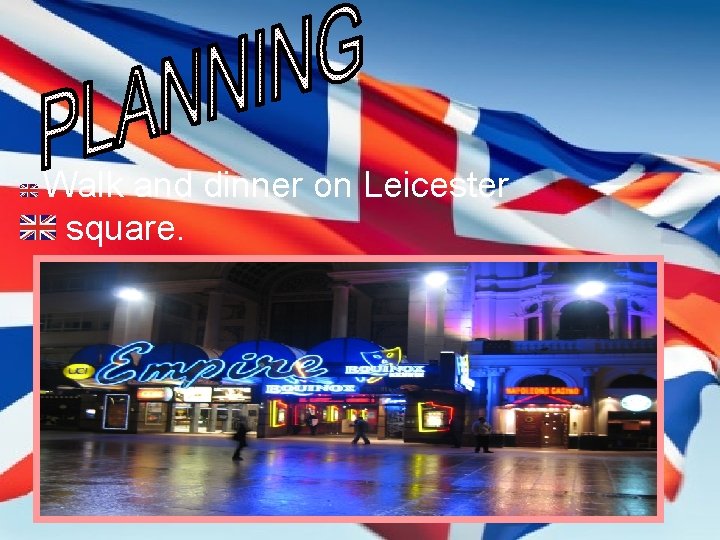 Walk and dinner on Leicester square. Walk and dinner on Leicester square.
