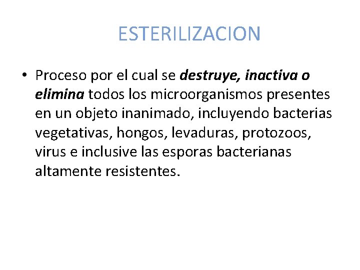 ESTERILIZACION • Proceso por el cual se destruye, inactiva o elimina todos los microorganismos