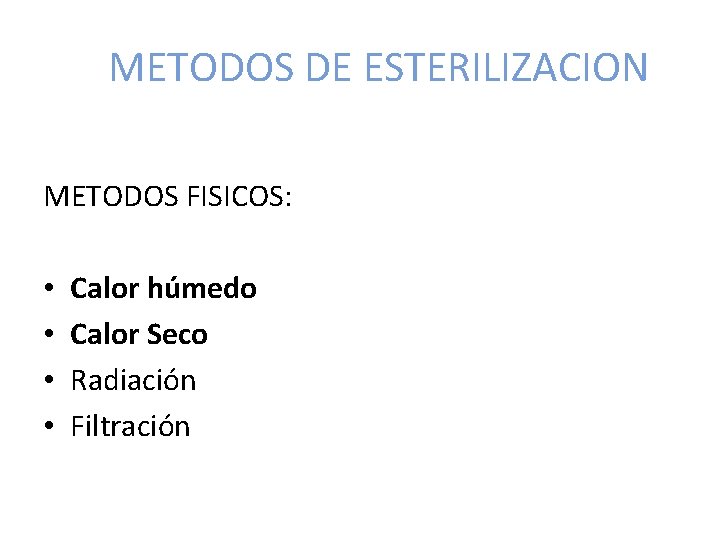 METODOS DE ESTERILIZACION METODOS FISICOS: • • Calor húmedo Calor Seco Radiación Filtración 