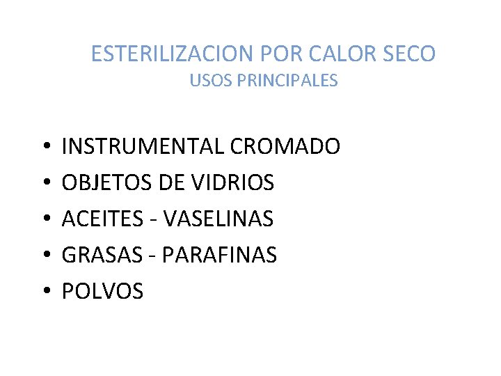 ESTERILIZACION POR CALOR SECO USOS PRINCIPALES • • • INSTRUMENTAL CROMADO OBJETOS DE VIDRIOS