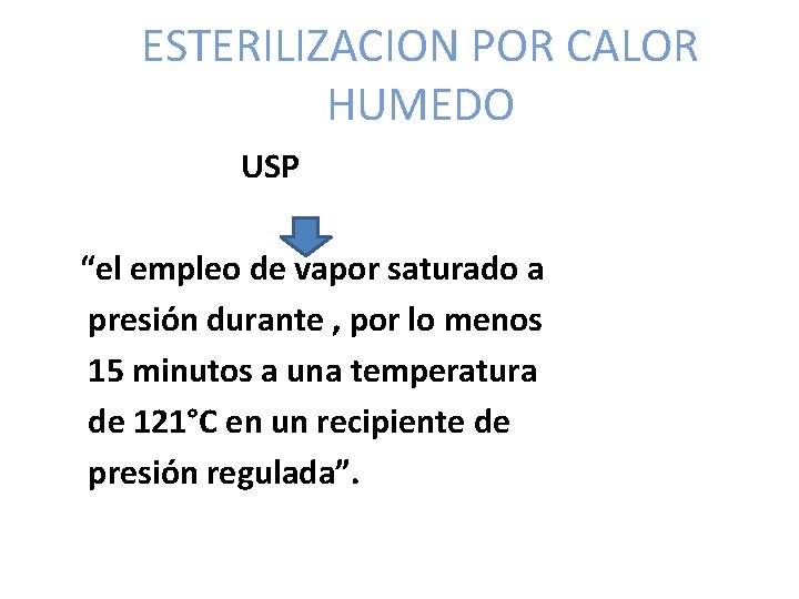 ESTERILIZACION POR CALOR HUMEDO USP “el empleo de vapor saturado a presión durante ,