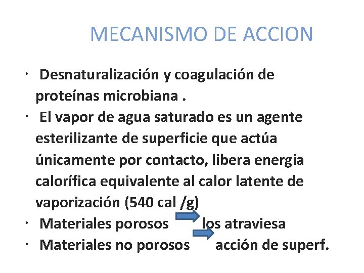 MECANISMO DE ACCION Desnaturalización y coagulación de proteínas microbiana. El vapor de agua saturado