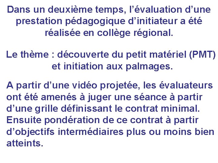 Dans un deuxième temps, l’évaluation d’une prestation pédagogique d’initiateur a été réalisée en collège