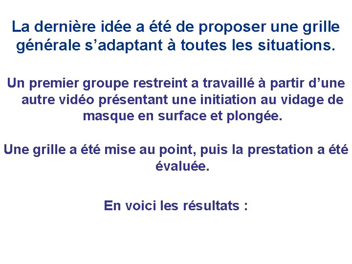 La dernière idée a été de proposer une grille générale s’adaptant à toutes les