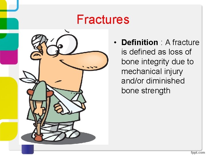 Fractures • Definition : A fracture is defined as loss of bone integrity due