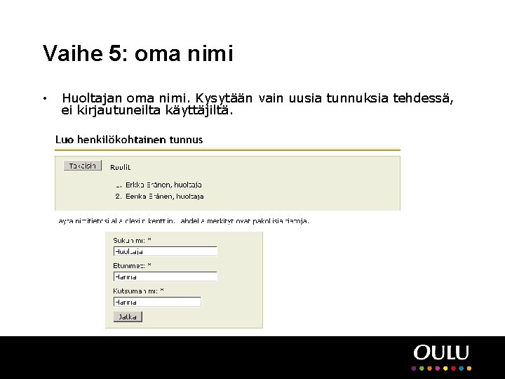 Vaihe 5: oma nimi • Huoltajan oma nimi. Kysytään vain uusia tunnuksia tehdessä, ei