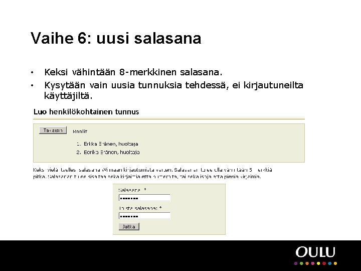 Vaihe 6: uusi salasana • • Keksi vähintään 8 -merkkinen salasana. Kysytään vain uusia