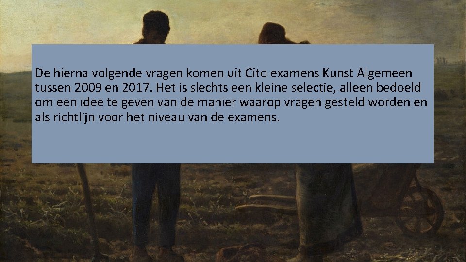 De hierna volgende vragen komen uit Cito examens Kunst Algemeen tussen 2009 en 2017.