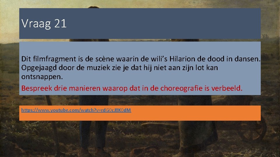 Vraag 21 Dit filmfragment is de scène waarin de wili’s Hilarion de dood in