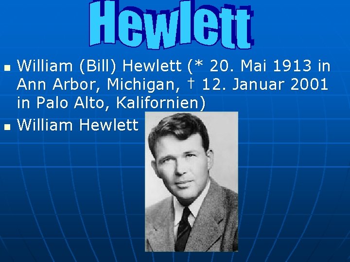 n n William (Bill) Hewlett (* 20. Mai 1913 in Ann Arbor, Michigan, †