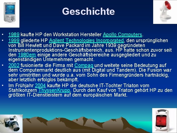 Geschichte • 1989 kaufte HP den Workstation Hersteller Apollo Computers. • 1999 gliederte HP