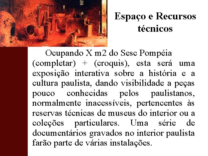 Espaço e Recursos técnicos Ocupando X m 2 do Sesc Pompéia (completar) + (croquis),