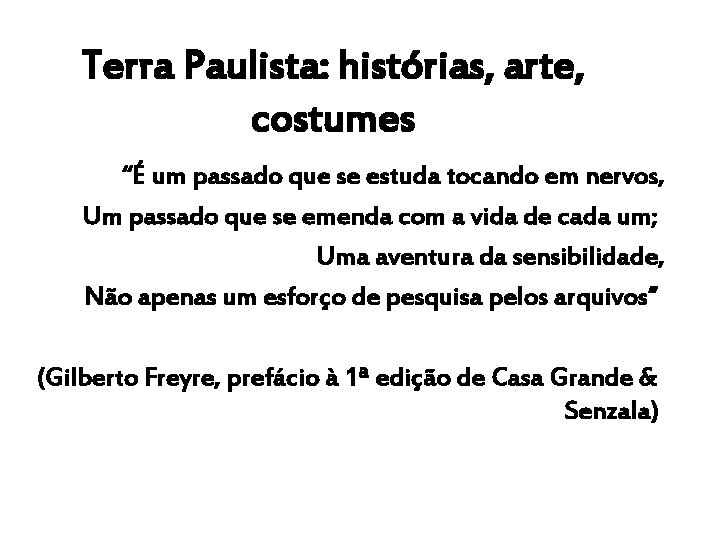 Terra Paulista: histórias, arte, costumes “É um passado que se estuda tocando em nervos,