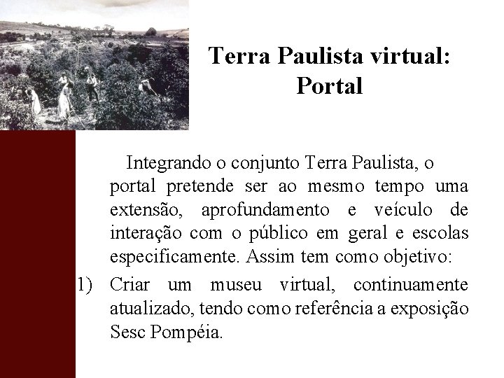 Terra Paulista virtual: Portal Integrando o conjunto Terra Paulista, o portal pretende ser ao