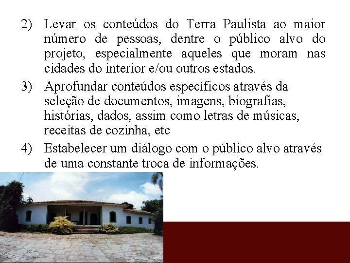 2) Levar os conteúdos do Terra Paulista ao maior número de pessoas, dentre o