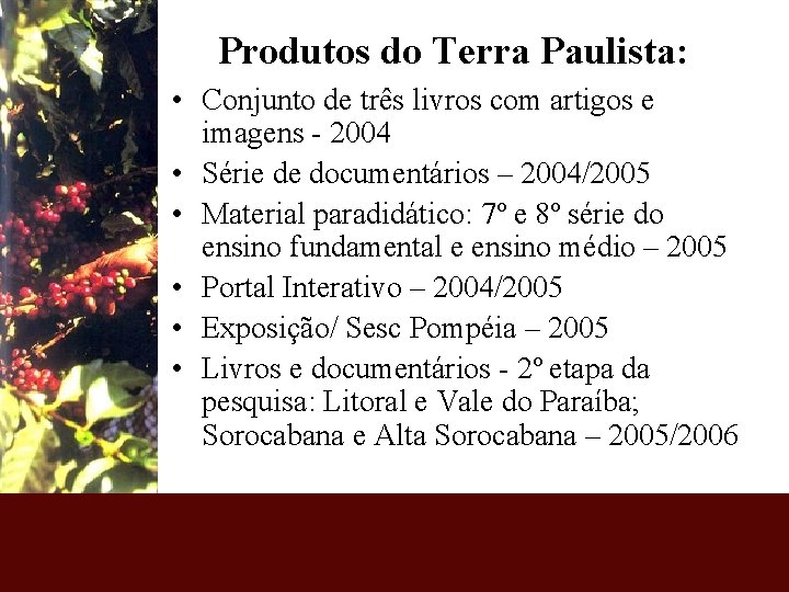 Produtos do Terra Paulista: • Conjunto de três livros com artigos e imagens -