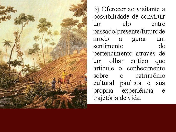 3) Oferecer ao visitante a possibilidade de construir um elo entre passado/presente/futuro de modo