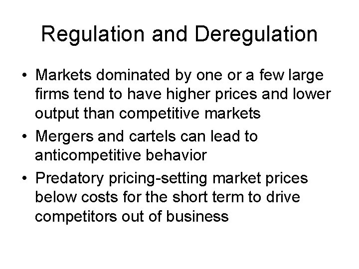 Regulation and Deregulation • Markets dominated by one or a few large firms tend