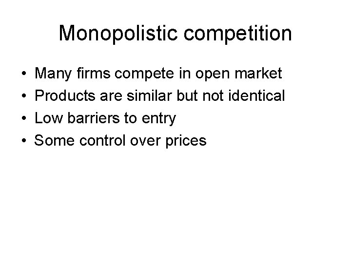 Monopolistic competition • • Many firms compete in open market Products are similar but