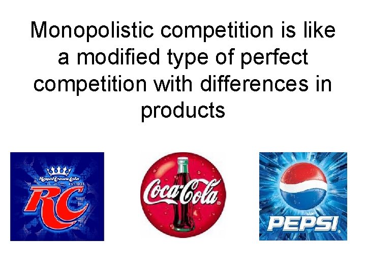 Monopolistic competition is like a modified type of perfect competition with differences in products