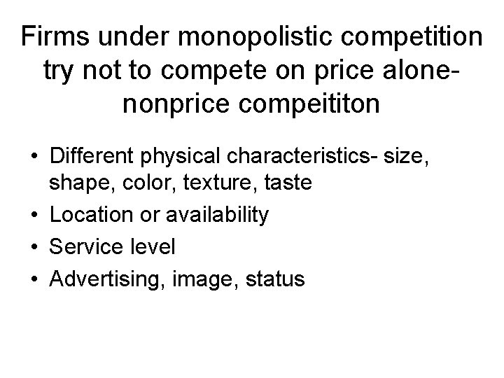Firms under monopolistic competition try not to compete on price alonenonprice compeititon • Different