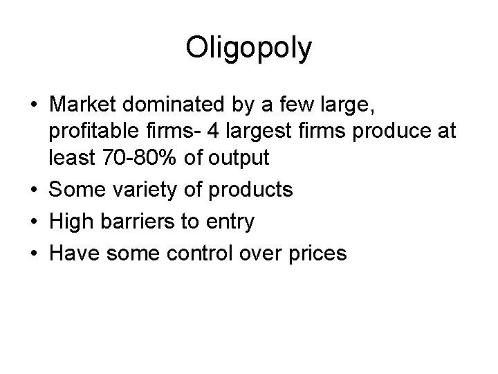 Oligopoly • Market dominated by a few large, profitable firms- 4 largest firms produce