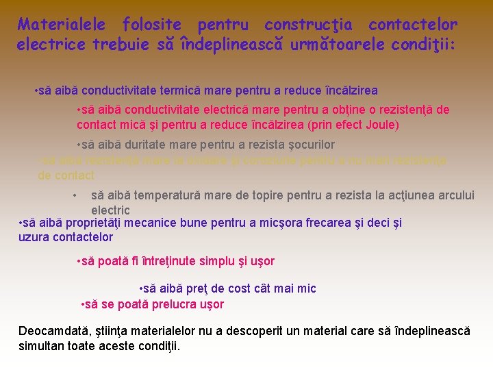 Materialele folosite pentru construcţia contactelor electrice trebuie să îndeplinească următoarele condiţii: • să aibă Materialele folosite pentru construcţia contactelor electrice trebuie să îndeplinească următoarele condiţii: • să aibă