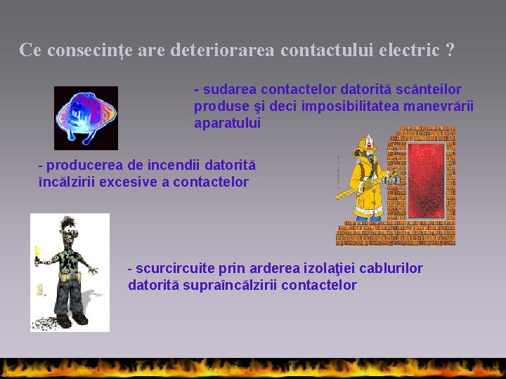Ce consecinţe are deteriorarea contactului electric ? - sudarea contactelor datorită scânteilor produse şi Ce consecinţe are deteriorarea contactului electric ? - sudarea contactelor datorită scânteilor produse şi