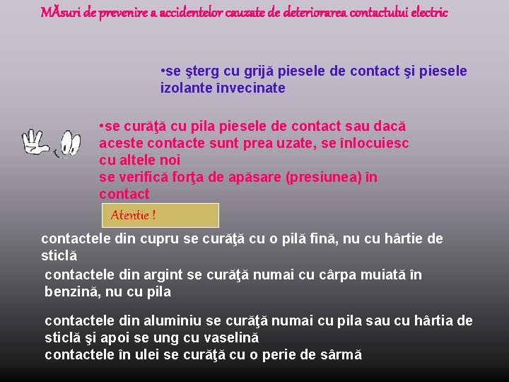 MĂsuri de prevenire a accidentelor cauzate de deteriorarea contactului electric • se şterg cu MĂsuri de prevenire a accidentelor cauzate de deteriorarea contactului electric • se şterg cu