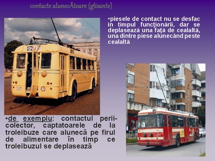 contacte alunecĂtoare (glisante) • piesele de contact nu se desfac în timpul funcţionării, dar contacte alunecĂtoare (glisante) • piesele de contact nu se desfac în timpul funcţionării, dar
