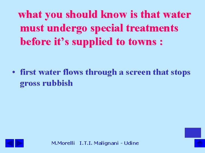 what you should know is that water must undergo special treatments before it’s supplied