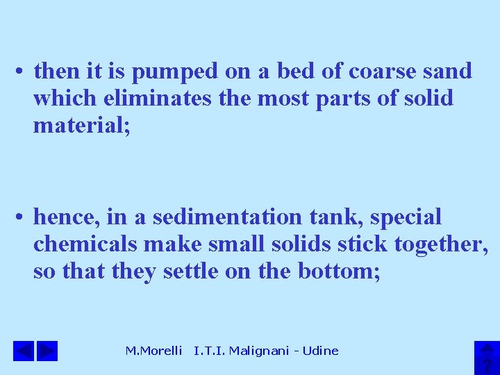  • then it is pumped on a bed of coarse sand which eliminates