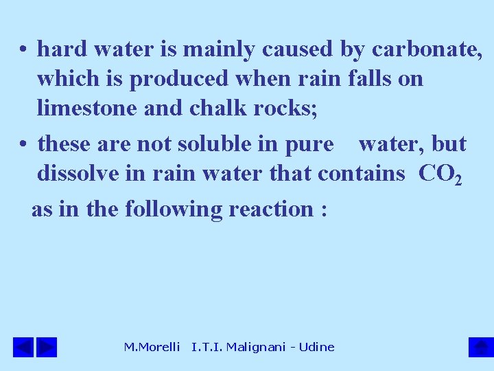  • hard water is mainly caused by carbonate, which is produced when rain