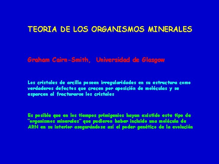 TEORIA DE LOS ORGANISMOS MINERALES Graham Cairn-Smith, Universidad de Glasgow Los cristales de arcilla