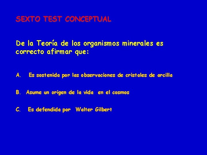 SEXTO TEST CONCEPTUAL De la Teoría de los organismos minerales es correcto afirmar que: