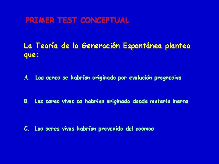 PRIMER TEST CONCEPTUAL La Teoría de la Generación Espontánea plantea que: A. Los seres